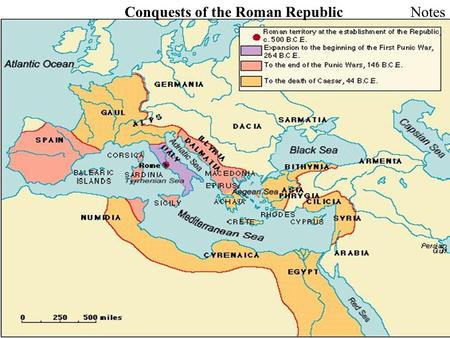 Conquests of the Roman RepublicNotes. WARM UP: Describe some important reasons for why Rome was able to have the success shown on this map.