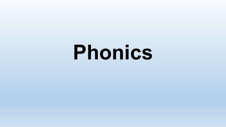 Phonics. What is phonics? Phonics is a way of teaching children to read quickly and skilfully. They are taught how to: Recognise the sounds that each.