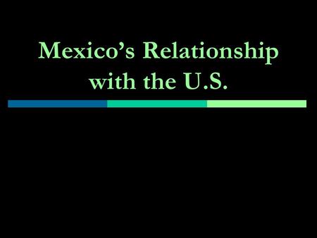 Mexico’s Relationship with the U.S.. Trade  70% of Mexico’s trade is with the U.S. It’s the U.S.’s 2 nd largest trading partner However, only 14% of.