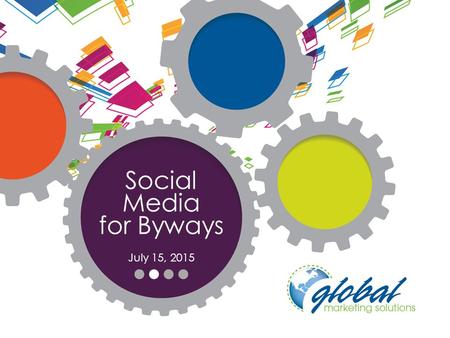 Social Media for Byways July 15, 2015. Let’s Answer the Why.