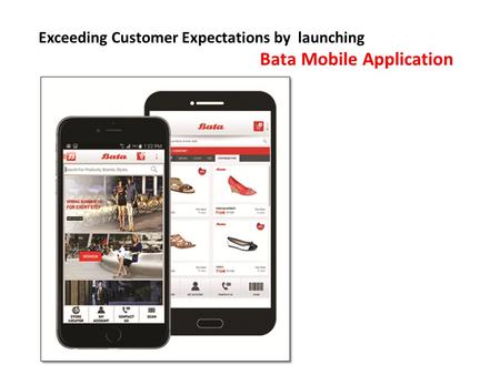 Exceeding Customer Expectations by launching Bata Mobile Application.