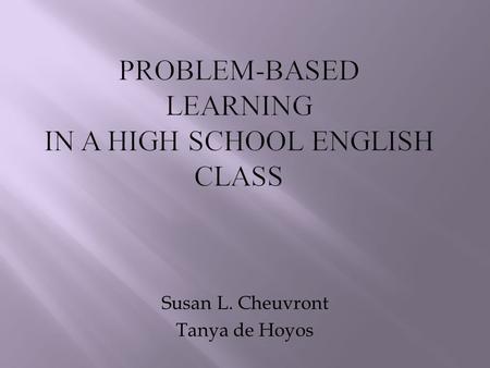 Susan L. Cheuvront Tanya de Hoyos.  Basic Spanish course is 6 months.  Not nearly enough time to teach all that needs to be taught.  Time constraints.
