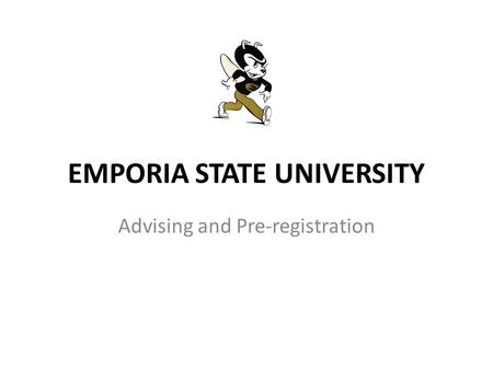 EMPORIA STATE UNIVERSITY Advising and Pre-registration.
