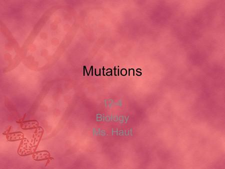 Mutations 12-4 Biology Ms. Haut.