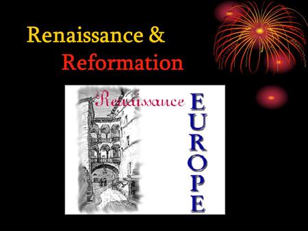 Renaissance & Reformation. Renaissance=“rebirth” Began in Italy in 1300 A.D. Reached its peak around 1500 A.D. Emphasized human experience and individual.
