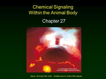 Johnson - The Living World: 3rd Ed. - All Rights Reserved - McGraw Hill Companies Chemical Signaling Within the Animal Body Chapter 27 Copyright © McGraw-Hill.