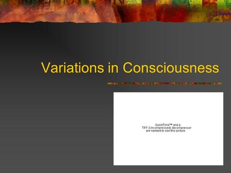 Variations in Consciousness. Levels of Awareness Controlled Automatic Daydreaming Altered states (meditation, hypnosis, drug use) Sleep Freud’s Unconscious.