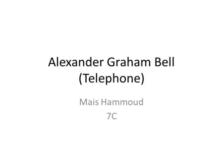 Alexander Graham Bell (Telephone) Mais Hammoud 7C.