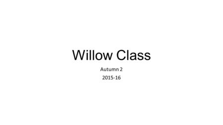 Willow Class Autumn 2 2015-16. 2 Knowledge, Skills and Understanding breakdown for Working Scientifically Year 3 Planning Obtaining and presenting evidence.