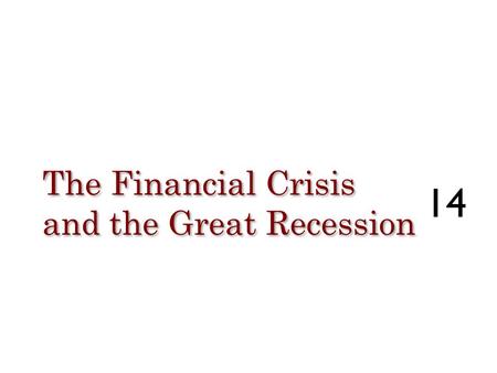 The Financial Crisis and the Great Recession 14. Start with the 2001 recession and weak recovery Fed responds by cutting interest rates (FFR = 1%) Since.