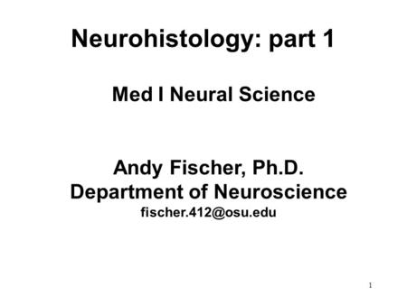 Neurohistology: part 1 1 Med I Neural Science Andy Fischer, Ph.D. Department of Neuroscience