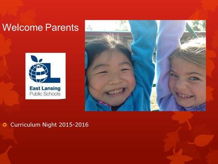 Curriculum Night 2015-2016 Welcome Parents. Daily Schedule Library Fri. 12:15- 12:30 8:45-9:00 Morning Celebration 9:00-9:45Writing 9:45-10:00Calendar.