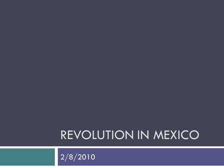 REVOLUTION IN MEXICO 2/8/2010. Notes  Class materials, including PowerPoints and readings, may now be found at: