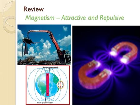 Review Magnetism – Attractive and Repulsive How is the concept of magnetism and electricity different? 1. Magnetism is caused by the spinning of electrons.
