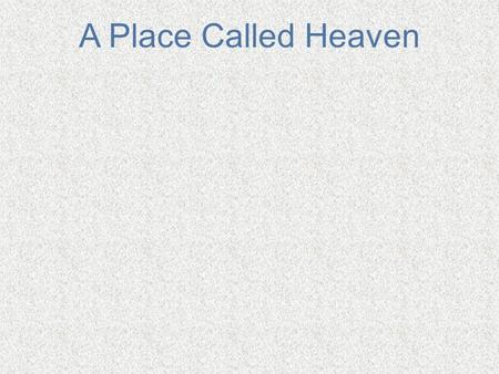 A Place Called Heaven. Requests for fire and brimstone Why not more “heavenly glory” sermons? Charles Spurgeon said, “When you preach on heaven, have.