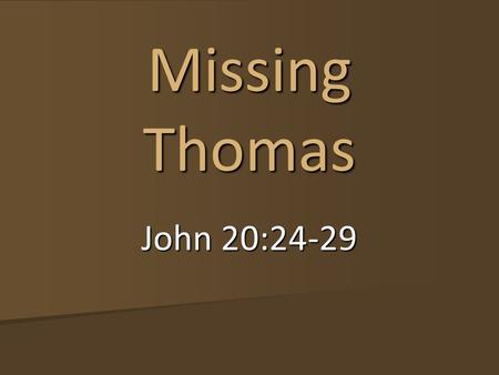 Missing Thomas John 20:24-29.