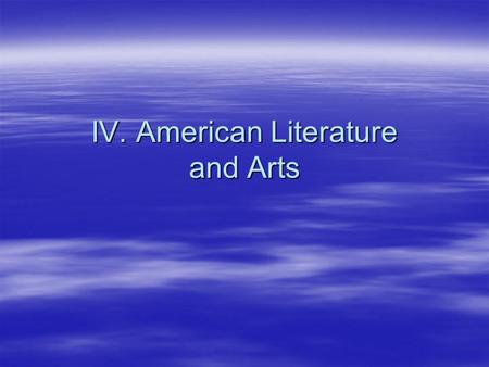 IV. American Literature and Arts. A. An American Culture Develops 1.American themes were developed by writers such as Washington Irving and James Fennimore.