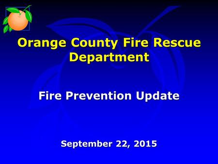 Orange County Fire Rescue Department Fire Prevention Update September 22, 2015.