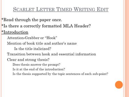 S CARLET L ETTER T IMED W RITING E DIT *Read through the paper once. *Is there a correctly formatted MLA Header? *Introduction Attention-Grabber or “Hook”