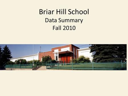 Briar Hill School Data Summary Fall 2010. Student Diversity: ESL, Special Education Based on 194 students % of Population Gifted 5% Other Mild/moderate.