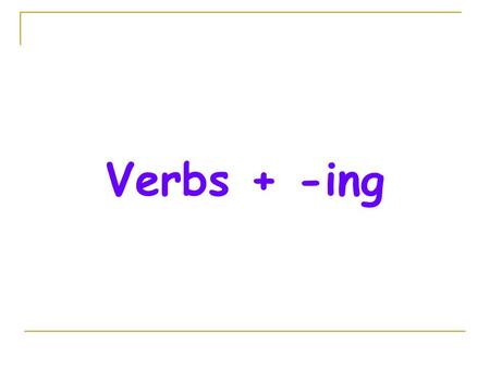 Verbs + -ing. Talking about likes and dislikes  We use love, enjoy, hate, like and don’t like to talk about our likes and dislikes.  We add -ing to.