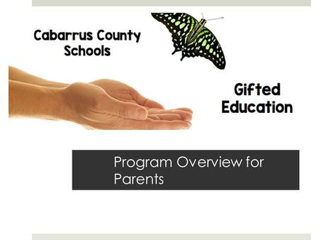 Program Overview for Parents. Academically gifted : student performs well above grade level in one or more academic areas. “Strong student” Intellectually.