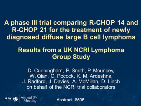 A phase III trial comparing R-CHOP 14 and R-CHOP 21 for the treatment of newly diagnosed diffuse large B cell lymphoma Results from a UK NCRI Lymphoma.
