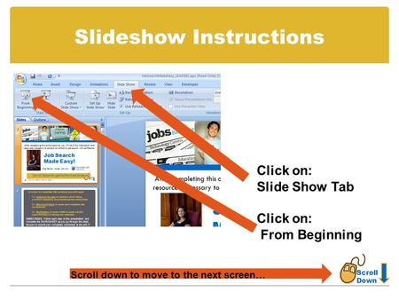 Slideshow Instructions Click on: Slide Show Tab Click on: From Beginning Scroll Down Scroll down to move to the next screen…