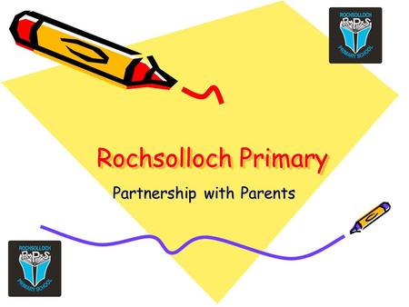 Rochsolloch Primary Partnership with Parents. Communication Understanding your child’s learning Expectations regarding Homework How to support at home.
