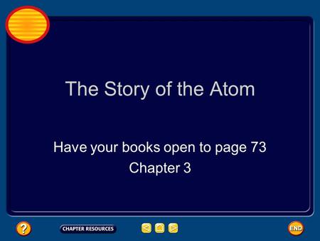 The Story of the Atom Have your books open to page 73 Chapter 3.