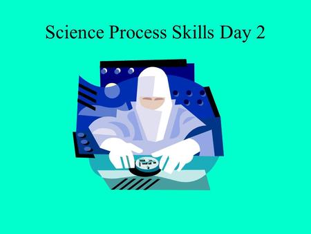 Science Process Skills Day 2. Today’s Objectives Achieve 80% or better on a Lab Safety Quiz Learn to use Metric Measurements Compare mass and weight Explain.