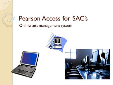 Pearson Access for SAC’s Online test management system.