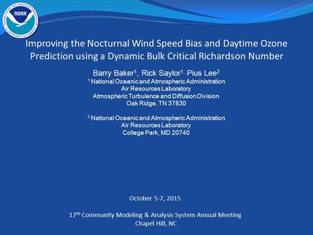 Barry Baker 1, Rick Saylor 1, Pius Lee 2 1 National Oceanic and Atmospheric Administration Air Resources Laboratory Atmospheric Turbulence and Diffusion.
