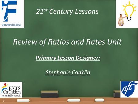 21 st Century Lessons Review of Ratios and Rates Unit Primary Lesson Designer: Stephanie Conklin 1.