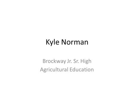 Kyle Norman Brockway Jr. Sr. High Agricultural Education.