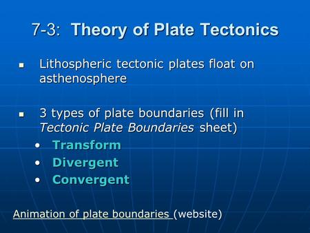 7-3: Theory of Plate Tectonics Lithospheric tectonic plates float on asthenosphere Lithospheric tectonic plates float on asthenosphere 3 types of plate.