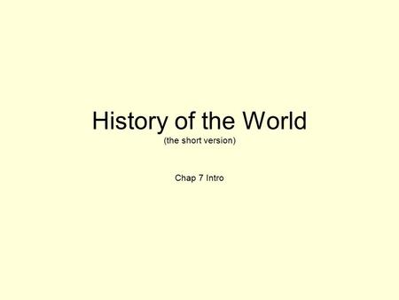 History of the World (the short version) Chap 7 Intro.
