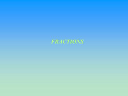 FRACTIONS. Fractions have numerators and denominators Fractions represent the division of the numerator by the denominator or it ’ s the same as 4 divided.