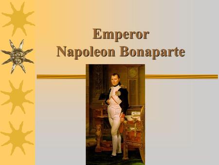 Emperor Napoleon Bonaparte. You will need:  Guided Notes worksheet  Pen/Pencil  Blue and 4 other colors (markers, crayons, or colored pencils)