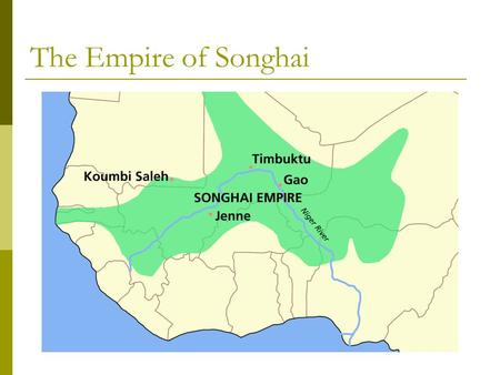 The Empire of Songhai.