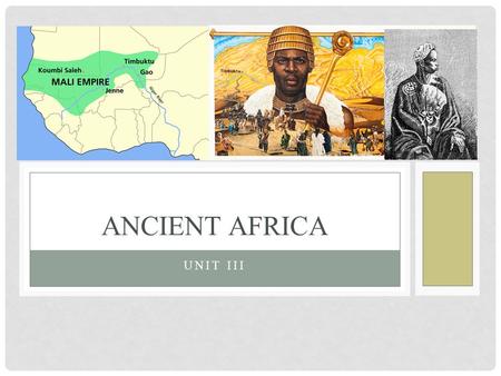 UNIT III ANCIENT AFRICA. AFRICAN RELIGION Traditionally African religion was Syncretic Syncretic can be described as the blending of various ideas When.