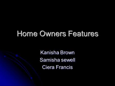 Home Owners Features Kanisha Brown Samisha sewell Ciera Francis.