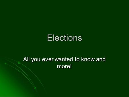 Elections All you ever wanted to know and more!. Benefits of elections 1. Give the government legitimacy 2. Actually fill public office 3. Help organize.