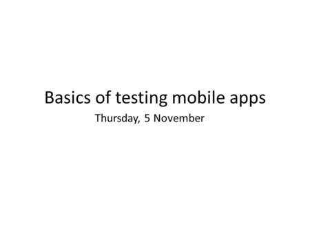 Basics of testing mobile apps