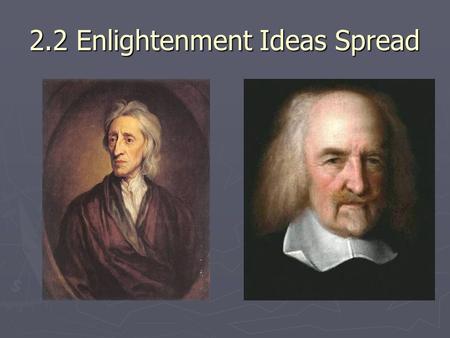 2.2 Enlightenment Ideas Spread. New Ideas Challenge Society ► Ideas were spreading all over Europe by pamphlet and works such as Diderot’s Encyclopedia.