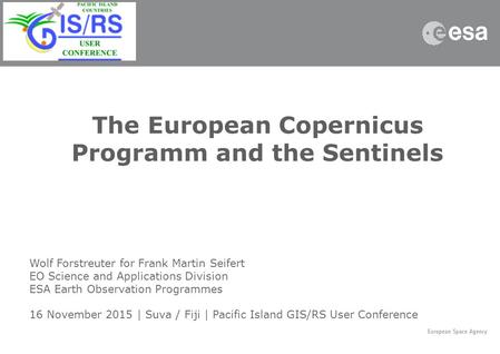 The European Copernicus Programm and the Sentinels Wolf Forstreuter for Frank Martin Seifert EO Science and Applications Division ESA Earth Observation.