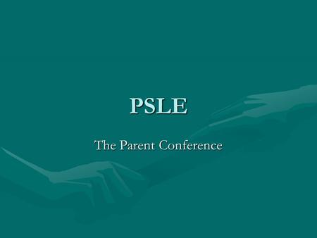 PSLE The Parent Conference. Preparing for the Conference The Summary.