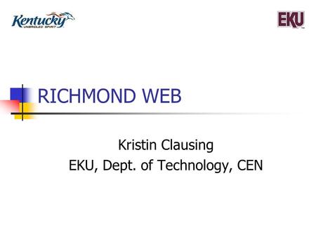 RICHMOND WEB Kristin Clausing EKU, Dept. of Technology, CEN.