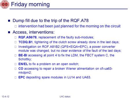 Friday morning Dump fill due to the trip of the RQF.A78  intervention had been just planned for the morning on the circuit Access, interventions:  RQF.A56/78,