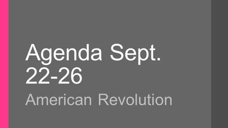 Agenda Sept. 22-26 American Revolution.